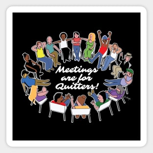 Meetings Are For Quitters! Magnet